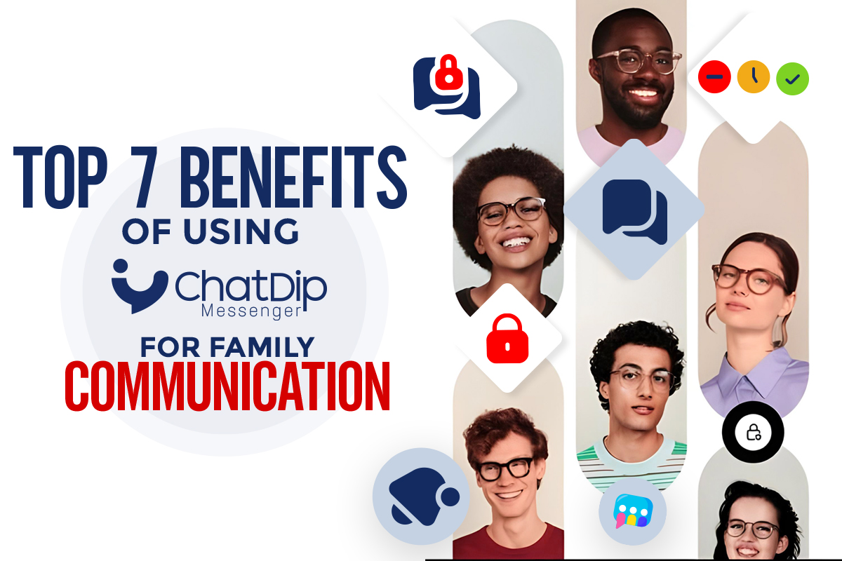 Top 7 Benefits of Using ChatDip for Family Communication
